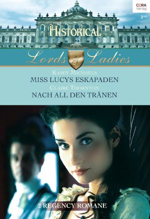 [Historical - Lords & Ladies 54] • Miss Lucys Eskapaden / Nach all den Tränen